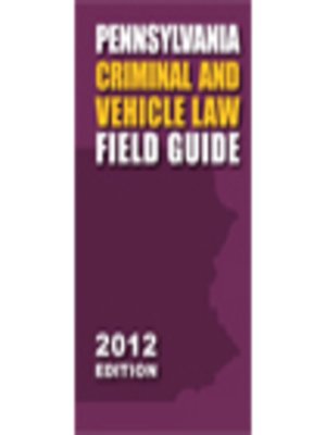 cover image of Pennsylvania Criminal and Vehicle Law Field Guide